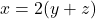 x = 2(y+z)
