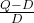 \frac{Q - D}{D}