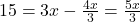 15 = 3x - \frac{4x}{3} = \frac{5x}{3}