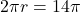 2\pi r = 14\pi