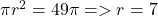 \pi r^2 = 49\pi => r = 7