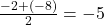 \frac{-2 + (-8)}{2} = -5